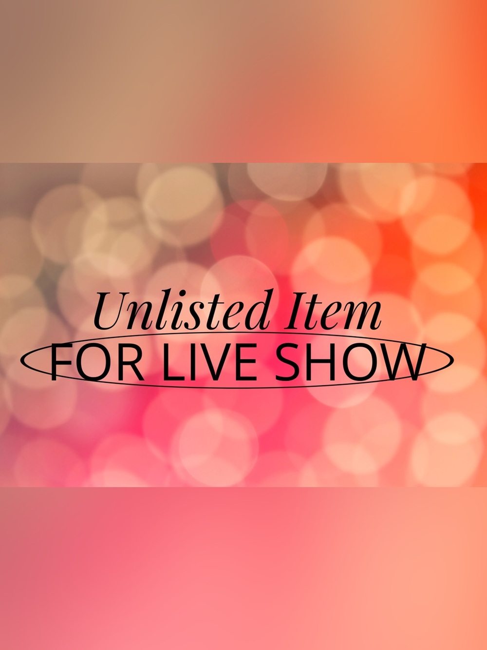 UNLISTED ITEM FOR LIVE SHOW